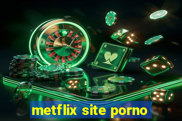 metflix site porno